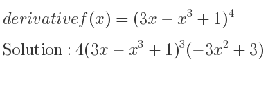 The derivative of f(x)=(3x-x^3+1)^4 is 4(3x-x^3+1)^3(-3x^2+3)